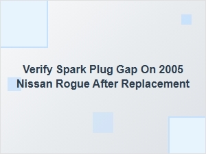 How to Verify Spark Plug Gap After Replacement