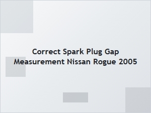 How to Measure Spark Plug Gap for a Nissan Rogue