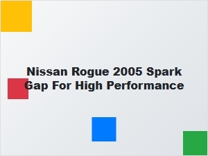 Optimizing Spark Gap for High Performance in the Nissan Rogue